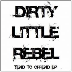 Dirty Little Rebel : Tend To Offend